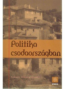 Fokasz Nikosz - Politika csodaországban Fokasz Nikosz - Politika csodaországban, Budapest 2007 antikvár könyv