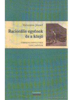 Mészáros József - Racionális egyének és a közjó Mészáros József - Racionális egyének és a közjó, Budapest 2006 antikvár könyv