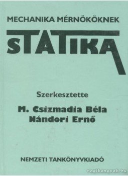 M. Csizmadia Béla, Fekete Tibor, Gelencsér Endre, Kiscelli László, Nándori Ernő - Statika M. Csizmadia Béla, Fekete Tibor, Gelencsér Endre, Kiscelli László, Nándori Ernő - Statika, Budapest 1999 antikvár könyv