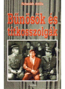 Schmidt Attila - Bűnösök és titkosszolgák Schmidt Attila - Bűnösök és titkosszolgák, Budapest 2006 antikvár könyv
