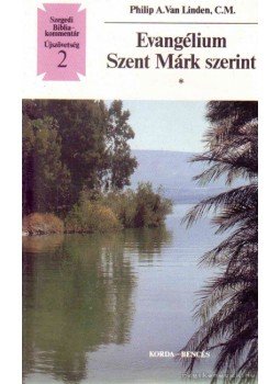 Van Linden, Philip A. - Evangélium Szent Márk szerint Van Linden, Philip A. - Evangélium Szent Márk szerint, Kecskemét, Pannonhalma 1993 antikvár könyv