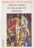 Takács Zsuzsa,Keresztes Szent János - Keresztes Szent János összes versei és válogatott prózája