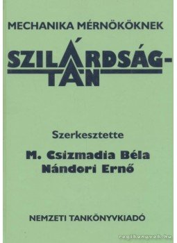 Csorba László, Kósa Csaba, M. Csizmadia Béla, Fekete Tibor, Gelencsér Endre, Égert János, Nándori Ernő - Szilárdságtan Csorba László, Kósa Csaba, M. Csizmadia Béla, Fekete Tibor, Gelencsér Endre, Égert János, Nándori Ernő - Szilárdságtan, Budapest 2002 antikvár könyv