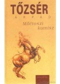 Tőzsér Árpád - Milétoszi kumisz