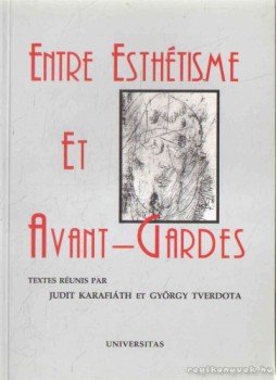 Karafiáth Judit (szerk.), Tverdota György (szerk.) - Entre Esthéisme Et Avant-Gardes Karafiáth Judit (szerk.), Tverdota György (szerk.) - Entre Esthéisme Et Avant-Gardes, Budapest 2000 antikvár könyv