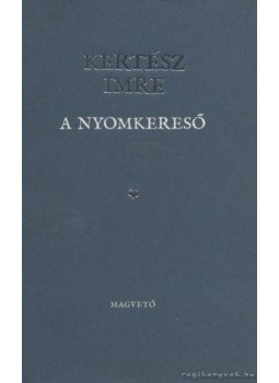 Kertész Imre - A nyomkereső Kertész Imre - A nyomkereső, Budapest 2009 antikvár könyv