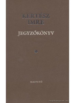 Kertész Imre - Jegyzőkönyv Kertész Imre - Jegyzőkönyv, Budapest 2009 antikvár könyv