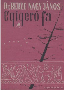 Berze Nagy János - Égigérő fa Berze Nagy János - Égigérő fa, Pécs 1984 antikvár könyv