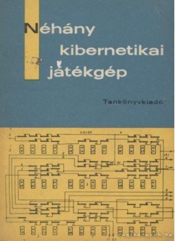 Kovács Mihály - Néhány kibernetikai játékgép Kovács Mihály - Néhány kibernetikai játékgép, Budapest 1969 antikvár könyv