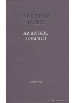 Kertész Imre - Az angol lobogó Kertész Imre - Az angol lobogó, Budapest 2009 antikvár könyv
