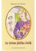 Eleanor H. Porter - Az öröm játéka örök