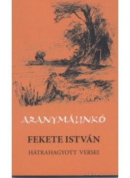 Fekete István - Aranymálinkó Fekete István - Aranymálinkó, Túrkeve 2009 antikvár könyv