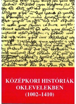 Kristó Gyula - Középkori históriák oklevelekben (1002-1410) Kristó Gyula - Középkori históriák oklevelekben (1002-1410), Szeged 1992 antikvár könyv