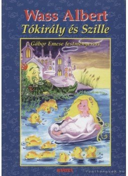 Wass Albert - Tókirály és Szille Wass Albert - Tókirály és Szille, Pomáz 2005 antikvár könyv