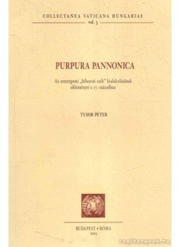 Tusor Péter - Purpura Pannonica Tusor Péter - Purpura Pannonica, Budapest, Róma 2005 antikvár könyv