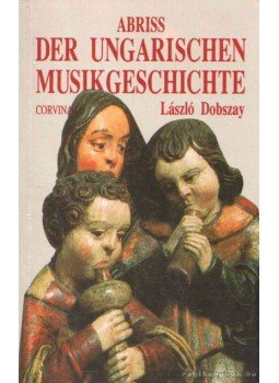 Dobszay László - Abriss der Ungarischen Musikgeschichte Dobszay László - Abriss der Ungarischen Musikgeschichte, 1993 antikvár könyv