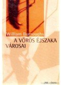 Burroughs, William S. - A vörös éjszaka városai
