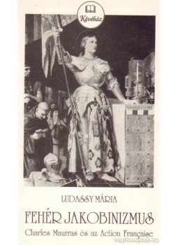 Ludassy Mária - Fehér Jakobinizmus Ludassy Mária - Fehér Jakobinizmus, Budapest 1999 antikvár könyv