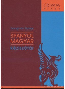 Dorogman György - Spanyol-magyar kéziszótár Dorogman György - Spanyol-magyar kéziszótár, Szeged 2011 antikvár könyv