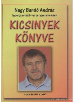 Nagy Bandó András - Kicsinyek könyve Nagy Bandó András - Kicsinyek könyve, Orfű 2007 antikvár könyv