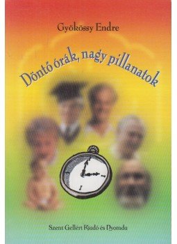 Gyökössy Endre - Döntő órák, nagy pillanatok / Találkozás a Végtelennel Gyökössy Endre - Döntő órák, nagy pillanatok / Találkozás a Végtelennel, Budapest 0 antikvár könyv