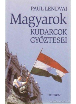 Paul Lendvai - Magyarok - Kudarcok győztesei, Budapest 2003 antikvár könyv