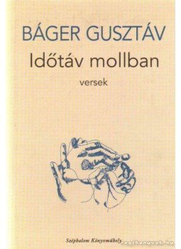 Báger Gusztáv - Időtáv mollban Báger Gusztáv - Időtáv mollban, Budapest 2003 antikvár könyv