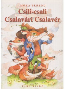 Móra Ferenc - Csili-csali Csalavári Csalavér Móra Ferenc - Csili-csali Csalavári Csalavér, Sepsiszentgyörgy 2006 antikvár könyv
