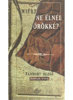 Gergely Ferenc, Kovács Ákos - Miért ne élnél örökké? Gergely Ferenc, Kovács Ákos - Miért ne élnél örökké?, 1998 antikvár könyv