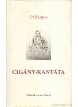 Páll Lajos - Cigány-kantáta Páll Lajos - Cigány-kantáta, Csíkszereda 2005 antikvár könyv