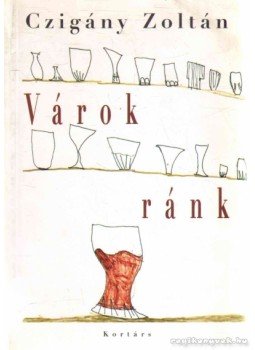 Czigány Zoltán - Várok ránk Czigány Zoltán - Várok ránk, Budapest 2003 antikvár könyv