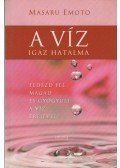 Emoto, Masaru - A víz igaz hatalma