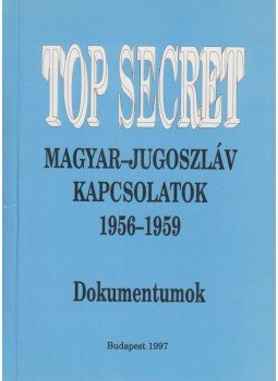 Kiss József, Ripp Zoltán, Vida István - Magyar-jugoszláv kapcsolatok 1956-1959, Budapest 1997 antikvár könyv