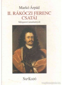 Markó Árpád - II. Rákóczi Ferenc csatái, Budapest 2003 antikvár könyv