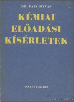 Pais István - Kémiai előadási kísérletek Pais István - Kémiai előadási kísérletek, Budapest 1977 antikvár könyv