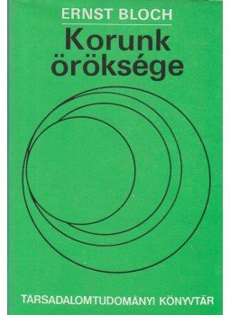 Bloch, Ernst - Korunk öröksége Bloch, Ernst - Korunk öröksége, Budapest 1989 antikvár könyv