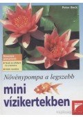 Beck, Peter - Növénypompa a legszebb mini vízikertekben