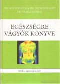 Dr. Mester Júlia,Dr. Murcsek Edit,Dr. Varga András - Egészségre Vágyók Könyve