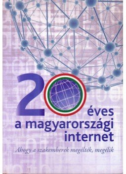 Varga János - 20 éves a magyarországi internet Varga János - 20 éves a magyarországi internet, 2011 antikvár könyv
