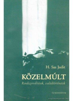 H. Sas Judit - Közelmúlt H. Sas Judit - Közelmúlt, Budapest 2003 antikvár könyv