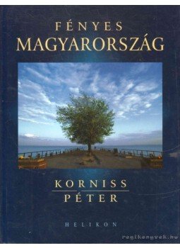 Száraz Miklós György, Korniss Péter - Fényes Magyarország Száraz Miklós György, Korniss Péter - Fényes Magyarország, 2004 antikvár könyv