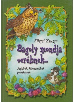 Füzesi Zsuzsa - Bagoly mondja verébnek... Füzesi Zsuzsa - Bagoly mondja verébnek..., Budapest 0 antikvár könyv