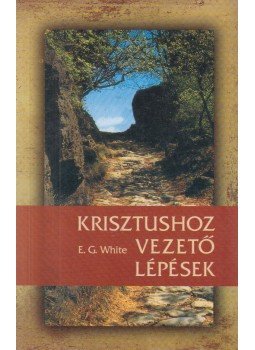 E.G. White - Krisztushoz vezető lépések E.G. White - Krisztushoz vezető lépések, Budapest 2000 antikvár könyv