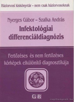 Nyerges Gábor, Szalka András - Infektológiai differenciáldiagnózis Nyerges Gábor, Szalka András - Infektológiai differenciáldiagnózis, Budapest 1994 antikvár könyv