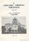 Varga Béla - A szolnoki zsidóság története