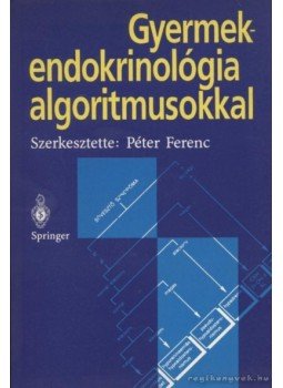Dr. Péter Ferenc (szerk) - Gyermekendrokrinológia algoritmusokkal Dr. Péter Ferenc (szerk) - Gyermekendrokrinológia algoritmusokkal, Budapest 1995 antikvár könyv