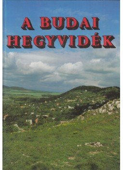 Dr. Juhász Árpád, Dr. Gál Éva - A budai hegyvidék Dr. Juhász Árpád, Dr. Gál Éva - A budai hegyvidék, Budapest 1988 antikvár könyv