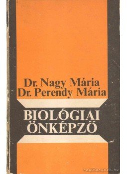 Dr. Nagy Mária, Perendy Mária dr. - Biológiai önképző Dr. Nagy Mária, Perendy Mária dr. - Biológiai önképző, Budapest 1975 antikvár könyv
