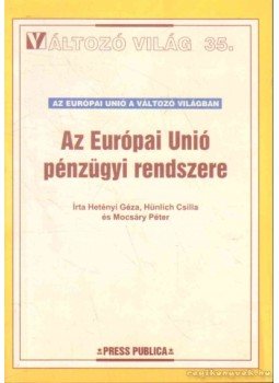 Hetényi Géza, Hünlich Csilla, Mocsáry Péter - Az Európai Unió pénzügyi rendszere Hetényi Géza, Hünlich Csilla, Mocsáry Péter - Az Európai Unió pénzügyi rendszere, 2000 antikvár könyv
