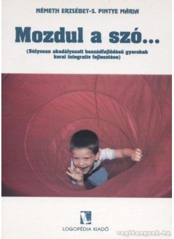Németh Erzsébet, S. Pintye Mária - Mozdul a szó Németh Erzsébet, S. Pintye Mária - Mozdul a szó, Budapest 2006 antikvár könyv